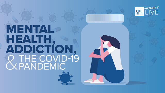 The Hill Virtually Live | Mental Health, Addiction & the COVID-19 Pandemic