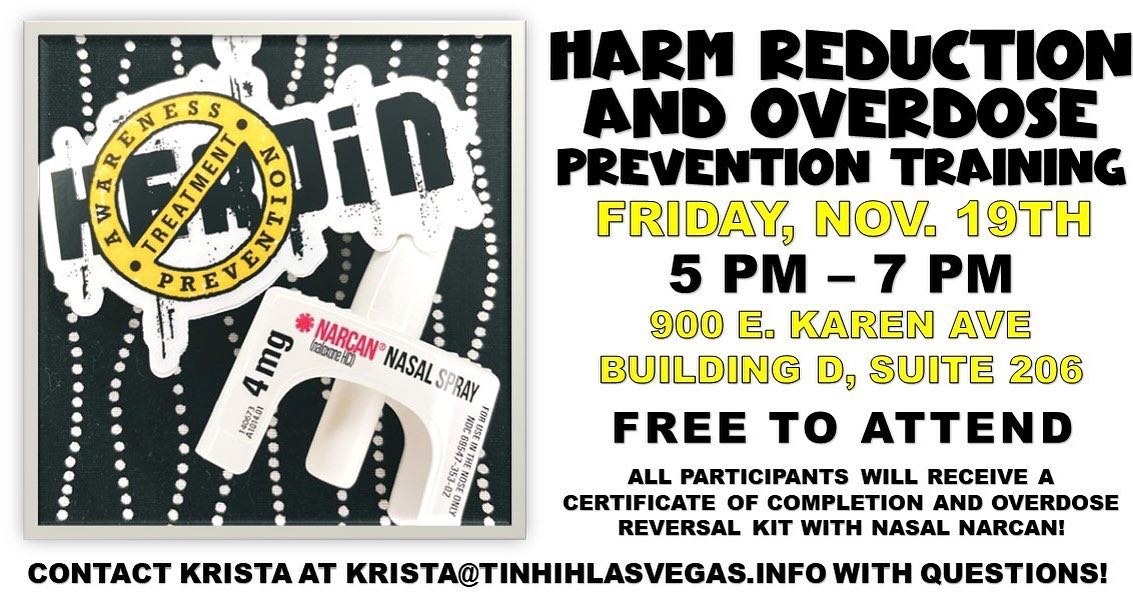 Harm Reduction & Overdose Prevention Training | Friday, Nov. 19th, 5 PM - 7 PM | 900 E. Karen Ave, Buidling D. Suite 206| Free to attend and open to the public. All attendees will receive certificates of completion and Narcan kits. With fentanyl overdoses on the rise, we all need to be equipped with this life saving medication. | Please email Krista at krista@tinhihlasvegas.info with any questions!