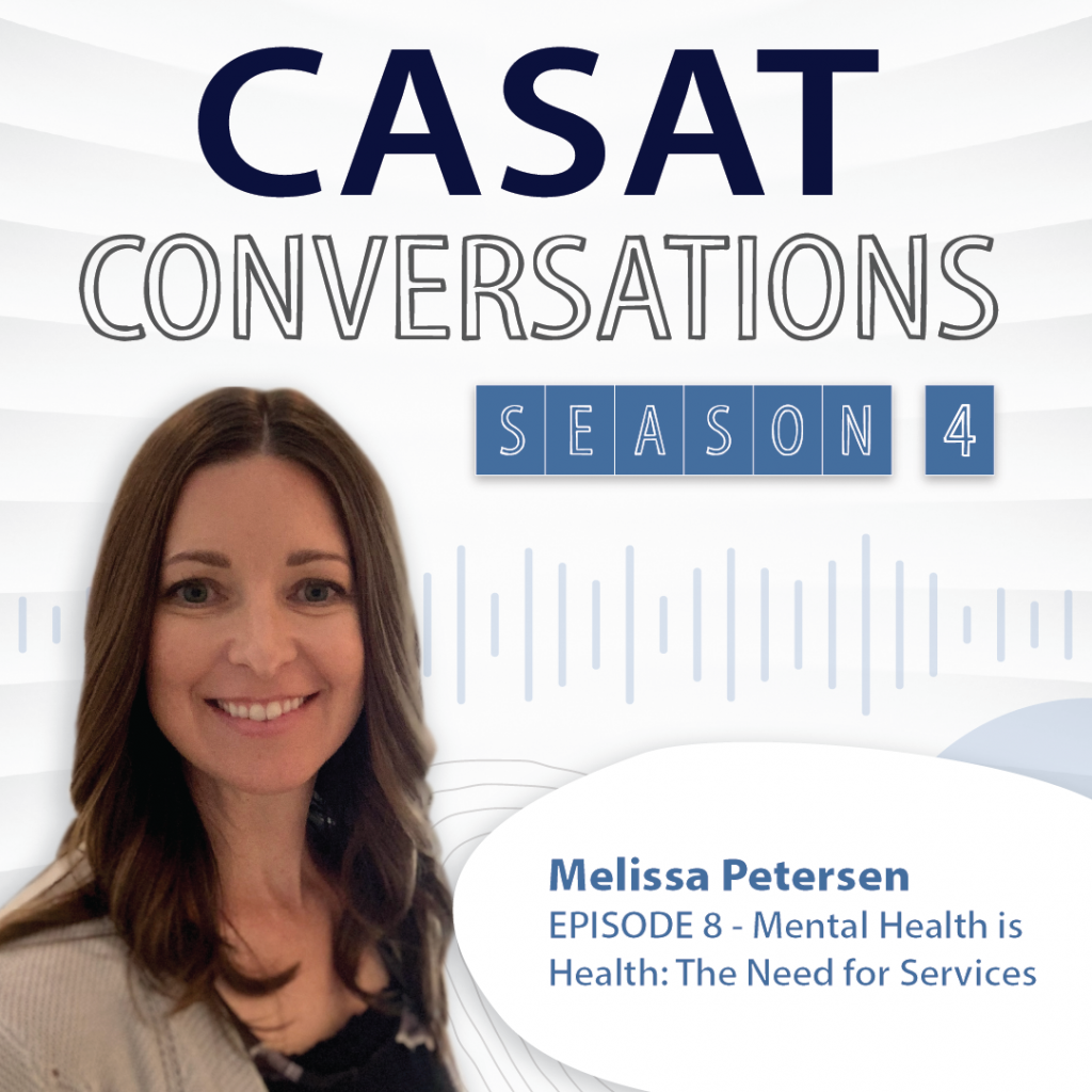 CASAT Conversation S4E8 - Mental Health is Health: The Need for Services with Melissa Petersen
